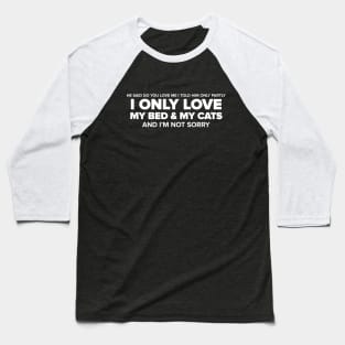 I Only Love My Bed & My Cats White T-Shirt Baseball T-Shirt